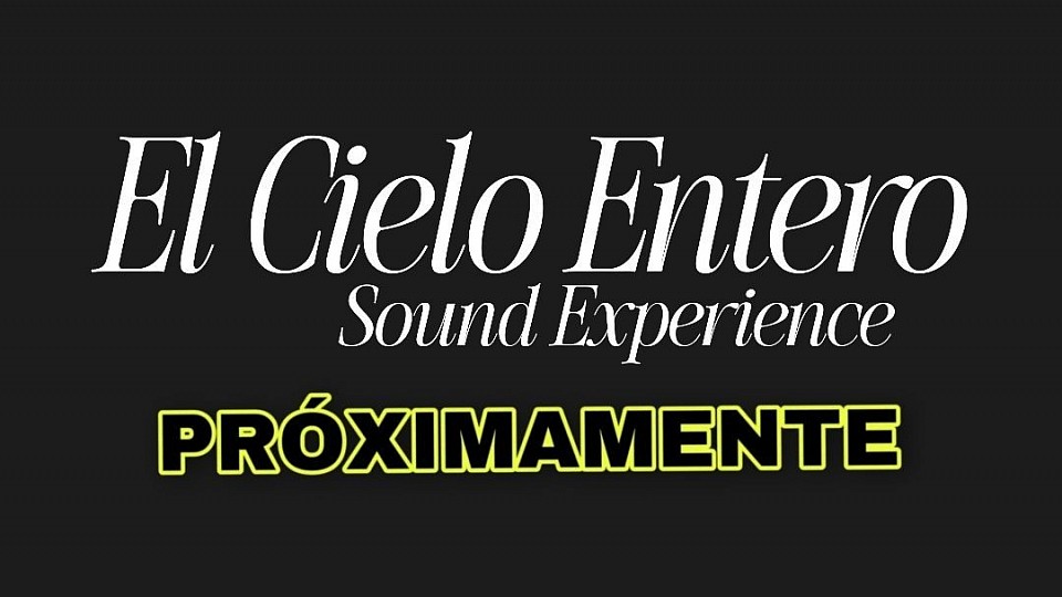 El Cielo Entero Sound Experiemce